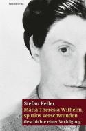 Maria Theresia Wilhelm - spurlos verschwunden di Stefan Keller edito da Rotpunktverlag