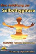 Meditation Hypnose Entspannung: Eine Anleitung Zur Selbsthypnose di Thomas Oberbichler edito da Be Wonderful!
