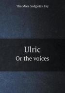 Ulric Or The Voices di Theodore Sedgwick Fay edito da Book On Demand Ltd.