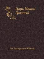 Tsar' Ioann Groznyj di Lev Grigor Zhdanov edito da Book On Demand Ltd.