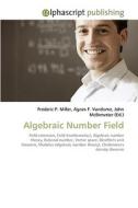 Algebraic Number Field di Frederic P Miller, Agnes F Vandome, John McBrewster edito da Alphascript Publishing