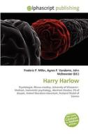 Harry Harlow di Frederic P Miller, Agnes F Vandome, John McBrewster edito da Alphascript Publishing