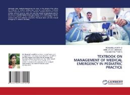 TEXTBOOK ON MANAGEMENT OF MEDICAL EMERGENCY IN PEDIATRIC PRACTICE di Rosemel Jacinth S, Bibin Jacob Emmanuel, Esai Amutha Prabha edito da LAP LAMBERT Academic Publishing