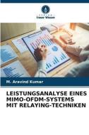 LEISTUNGSANALYSE EINES MIMO-OFDM-SYSTEMS MIT RELAYING-TECHNIKEN di M. Aravind Kumar edito da Verlag Unser Wissen