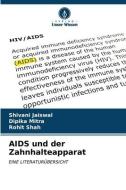 AIDS und der Zahnhalteapparat di Shivani Jaiswal, Dipika Mitra, Rohit Shah edito da Verlag Unser Wissen