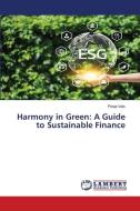 Harmony in Green: A Guide to Sustainable Finance di Pooja Vats edito da LAP LAMBERT Academic Publishing
