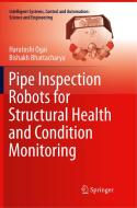 Pipe Inspection Robots for Structural Health and Condition Monitoring di Harutoshi Ogai, Bishakh Bhattacharya edito da Springer, India, Private Ltd