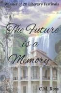 The Future is a Memory di C. M. Ross edito da LIGHTNING SOURCE INC