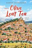 Olive Leaf Tea: Time to Settle di Sabina Ostrowska edito da LIGHTNING SOURCE INC