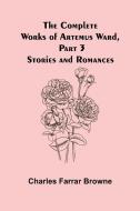 The Complete Works of Artemus Ward, Part 3 di Charles Farrar Browne edito da Alpha Editions