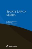 Sports Law In Serbia di Ignjatovic Marija Ignjatovic, Miric Filip Miric, Stankovic Goran Stankovic edito da Kluwer Law International, BV