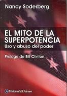 El Mito de La Superpotencia: Uso y Abuso del Poder di Nancy Soderberg edito da El Ateneo