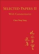 Selected Papers Of Chen Ning Yang Ii: With Commentaries di Yang Chen Ning edito da World Scientific