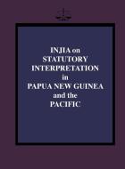 Injia on Statutory Interpretation in Papua New Guinea and the Pacific di Salamo Injia edito da University of Papua New Guinea Press