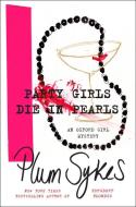 Party Girls Die in Pearls di Plum Sykes edito da HARPERCOLLINS