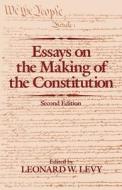 Essays on the Making of the Constitution, 2nd Edition di Leonard Williams Levy edito da OXFORD UNIV PR