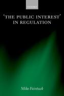 The Public Interest in Regulation di Mike Feintuck edito da OXFORD UNIV PR
