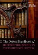 The Oxford Handbook of British Philosophy in the Eighteenth Century di James A. Harris edito da OXFORD UNIV PR