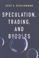 Speculation, Trading, and Bubbles di Jose Scheinkman edito da Columbia University Press
