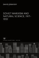 Soviet Marxism and Natural Science 1917-1932 di David Joravsky edito da Columbia University Press