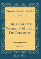 The Complete Works of Miguel de Cervantes, Vol. 4 of 12 (Classic Reprint) di Miguel De Cervantes Saavedra edito da Forgotten Books