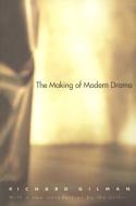 The Making of Modern Drama - with a New Introduction by the Author di Richard Gilman edito da Yale University Press