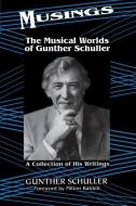Musings: The Musical Worlds of Gunther Schuller di Gunther Schuller edito da DA CAPO PR INC