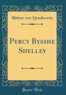 Percy Bysshe Shelley (Classic Reprint) di Helene Von Druskowitz edito da Forgotten Books