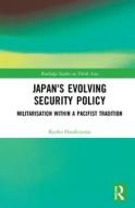 Japan's Evolving Security Policy di Kyoko Hatakeyama edito da Taylor & Francis Ltd