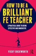 How to be a Brilliant FE Teacher di Vicky (Edge Hill University Duckworth edito da Taylor & Francis Ltd