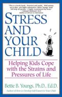 Stress and Your Child di Bettie B. Youngs, Betty Youngs edito da Ballantine