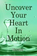 Uncover Your Heart In Motion di Elysha edito da Elysha