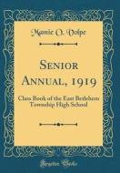 Senior Annual, 1919: Class Book of the East Betlehem Township High School (Classic Reprint) di Mamie O. Volpe edito da Forgotten Books