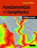 Fundamentals of Geophysics di William Lowrie edito da Cambridge University Press