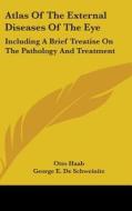 Atlas Of The External Diseases Of The Ey di OTTO HAAB edito da Kessinger Publishing