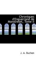 Chroniques D'enguerrand De Monstrelet, Tome Ii di Jean Alexandre C Buchon edito da Bibliolife