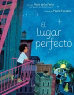 El Lugar Perfecto di Matt de la Peña edito da PUTNAM YOUNG READERS