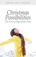 Christmas Possibilities: For Every Day of the Year di Brian Del Turco edito da Truenorth Ink