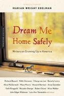 Dream Me Home Safely: Writers on Growing Up in America di Susan Richards Shreve edito da HOUGHTON MIFFLIN