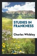Studies in Frankness di Charles Whibley edito da LIGHTNING SOURCE INC