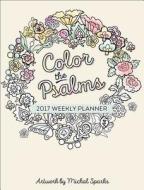 Color The Psalms 2017 Weekly Planner edito da Harvest House Publishers