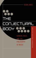 The Conjectural Body di Robin James edito da Lexington Books