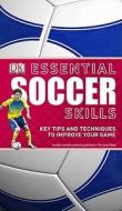 Essential Soccer Skills: Key Tips and Techniques to Improve Your Game di Dk edito da DK PUB