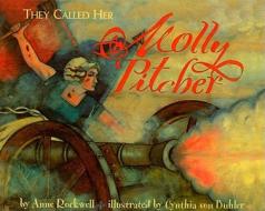 They Called Her Molly Pitcher di Anne F. Rockwell edito da Perfection Learning