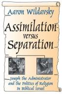 Assimilation Versus Separation di Aaron Wildavsky edito da Taylor & Francis Inc
