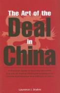 Art Of The Deal In China di Laurence J. Brahm edito da Tuttle Publishing