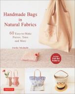 Handmade Bags in Natural Fabrics di Emiko Takahashi edito da Tuttle Publishing
