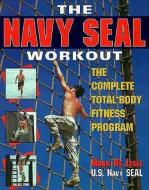 The Navy Seal Workout: The Compete Total-Body Fitness Program di Mark De Lisle edito da CONTEMPORARY BOOKS INC