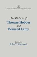 The Rhetorics of Thomas Hobbes and Bernard Lamy di John T. Harwood edito da Southern Illinois University Press