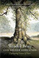 Wendell Berry and Higher Education di Jack R. Baker edito da University Press of Kentucky